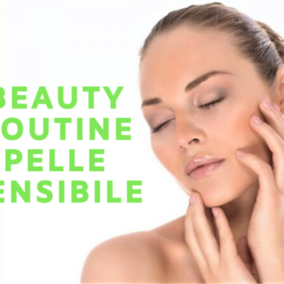 beauty routine pelle sensibile